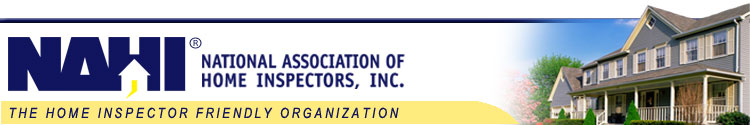 Home Inspector. Home Inspection. Licensed Home Inspector Services. Home Inspector Association. NAHI The National Association of Home Inspectors. NAHI.org. Home Inspector Association promotes Top Home Inspector Services, Licensed Home Inspectors, Professional Home Inspectors, Certified Home Inspectors. Find a home inspector by state and contact information for NAHI home inspector members nationwide.